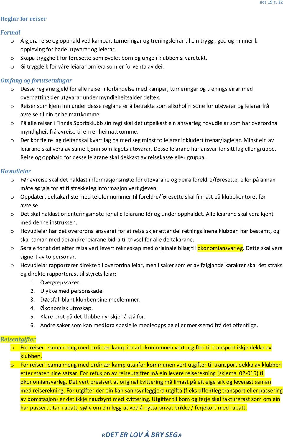 Omfang g frutsetningar Desse reglane gjeld fr alle reiser i frbindelse med kampar, turneringar g treningsleirar med vernatting der utøvarar under myndigheitsalder deltek.