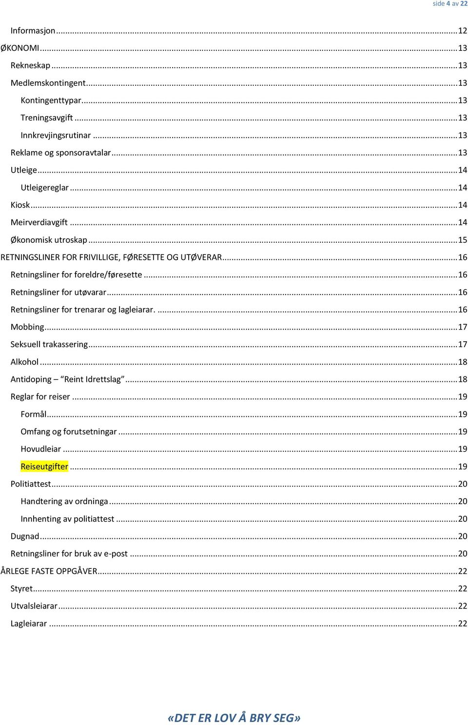 .. 16 Retningsliner fr utøvarar... 16 Retningsliner fr trenarar g lagleiarar.... 16 Mbbing... 17 Seksuell trakassering... 17 Alkhl... 18 Antidping Reint Idrettslag... 18 Reglar fr reiser... 19 Frmål.