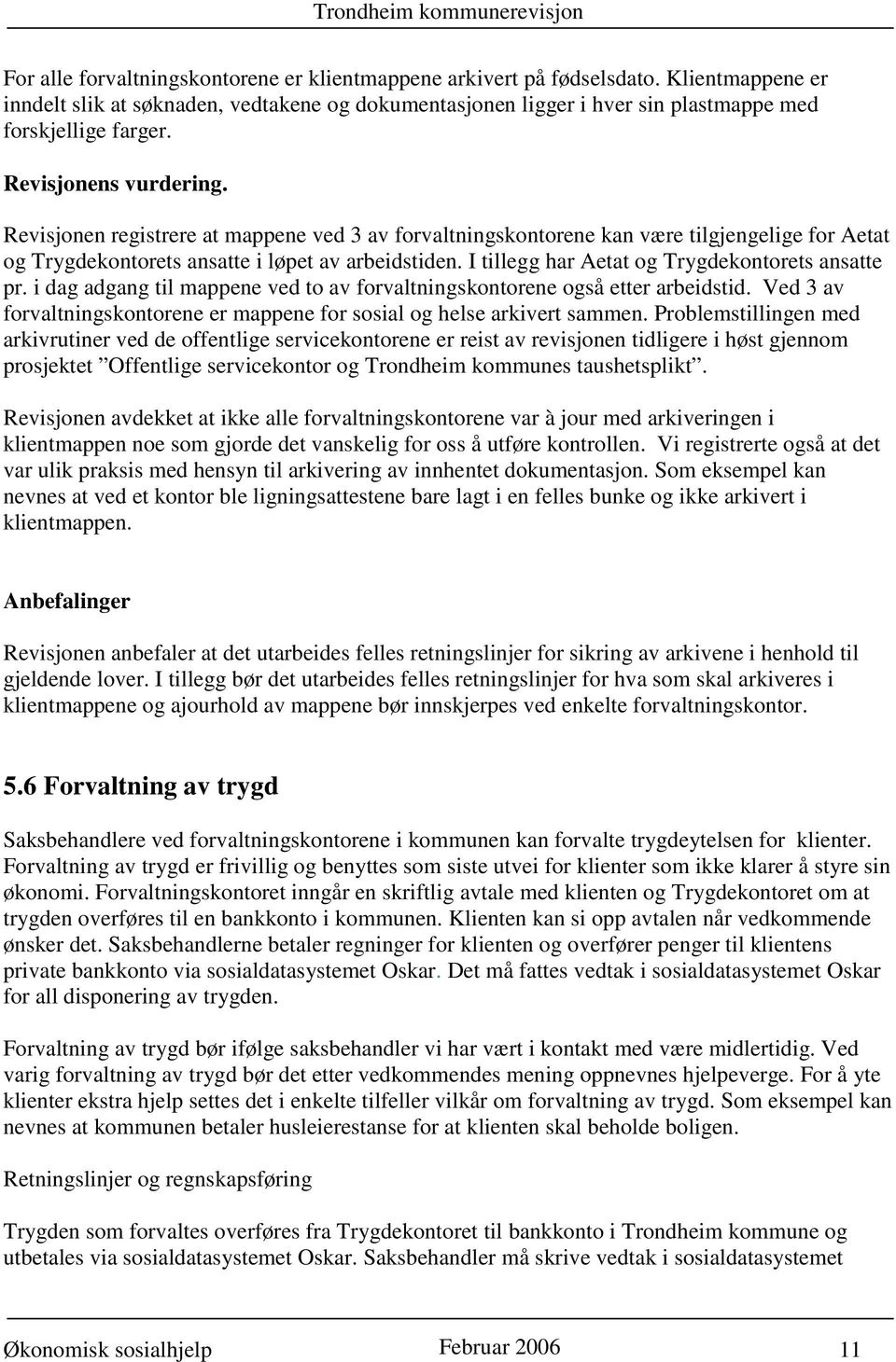 I tillegg har Aetat og Trygdekontorets ansatte pr. i dag adgang til mappene ved to av forvaltningskontorene også etter arbeidstid.