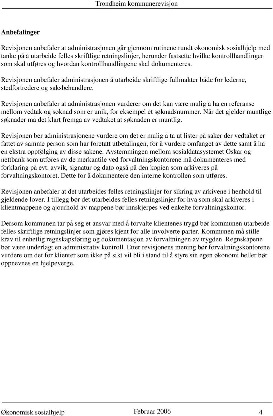 Revisjonen anbefaler administrasjonen å utarbeide skriftlige fullmakter både for lederne, stedfortredere og saksbehandlere.