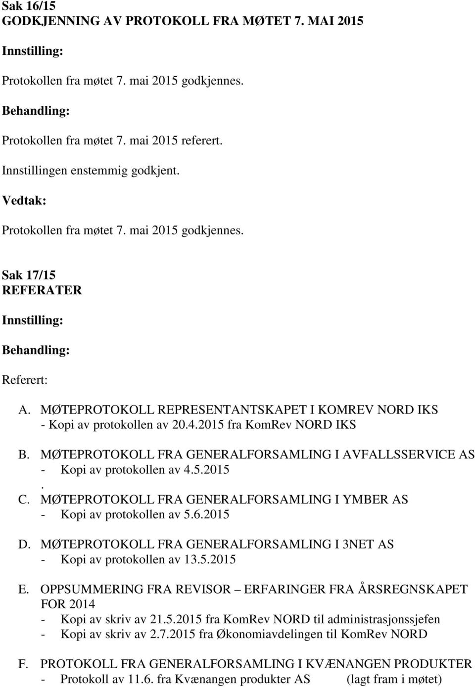 MØTEPROTOKOLL FRA GENERALFORSAMLING I AVFALLSSERVICE AS - Kopi av protokollen av 4.5.2015. C. MØTEPROTOKOLL FRA GENERALFORSAMLING I YMBER AS - Kopi av protokollen av 5.6.2015 D.