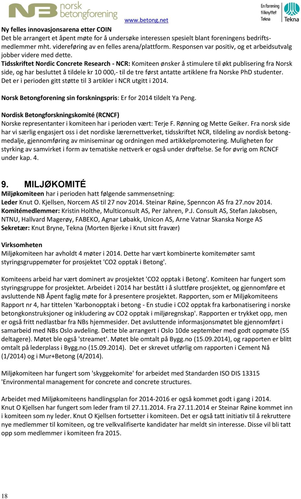 Tidsskriftet Nordic Concrete Research - NCR: Komiteen ønsker å stimulere til økt publisering fra Norsk side, og har besluttet å tildele kr 10 000,- til de tre først antatte artiklene fra Norske PhD