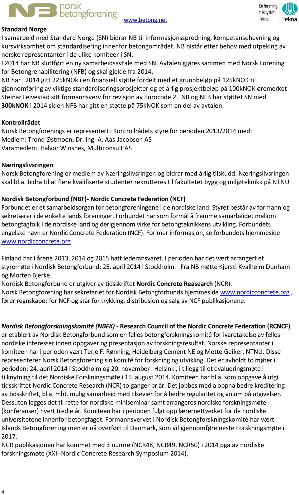 Avtalen gjøres sammen med Norsk Forening for Betongrehabilitering (NFB) og skal gjelde fra 2014.