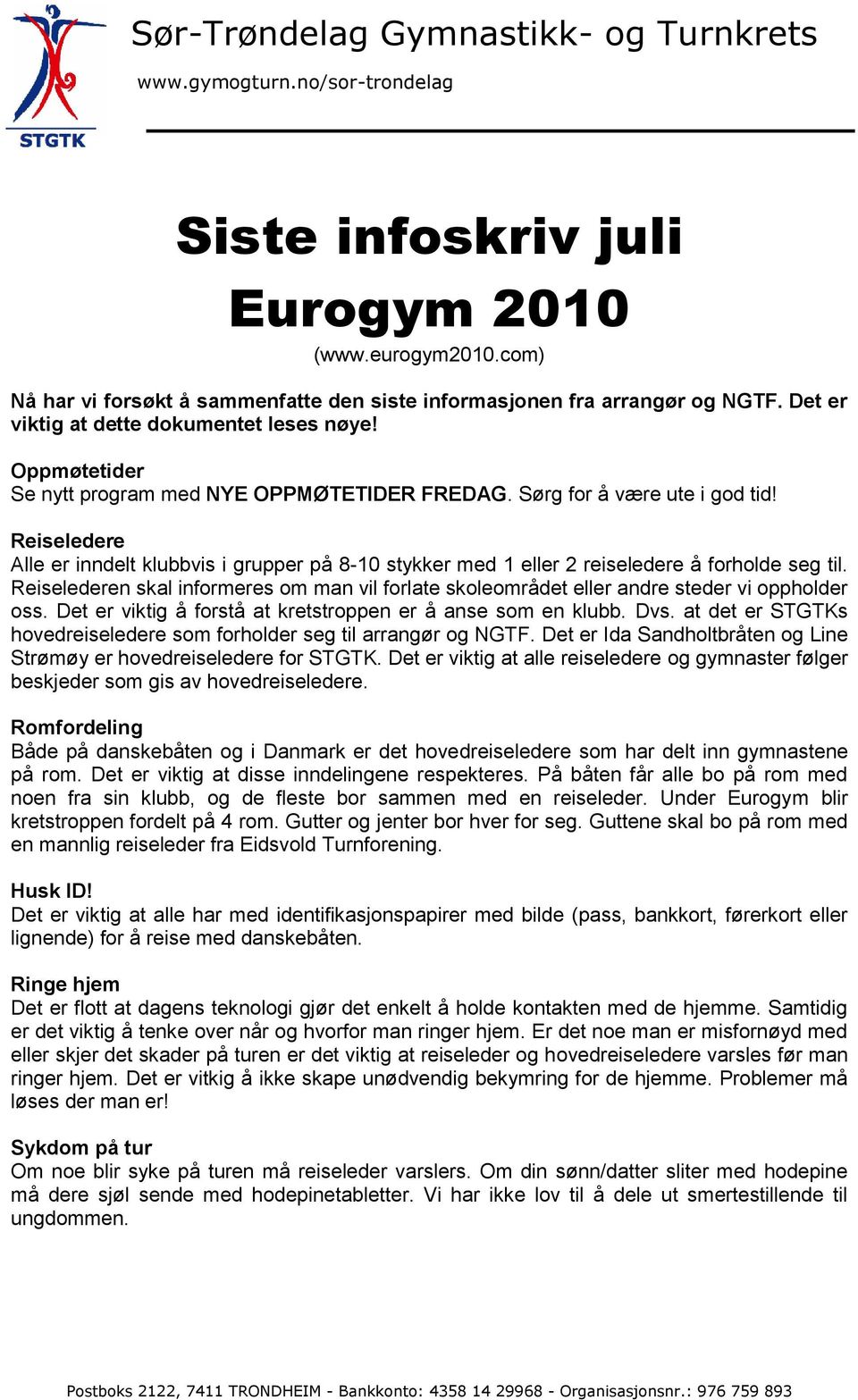 Sørg for å være ute i god tid! Reiseledere Alle er inndelt klubbvis i grupper på 8-10 stykker med 1 eller 2 reiseledere å forholde seg til.