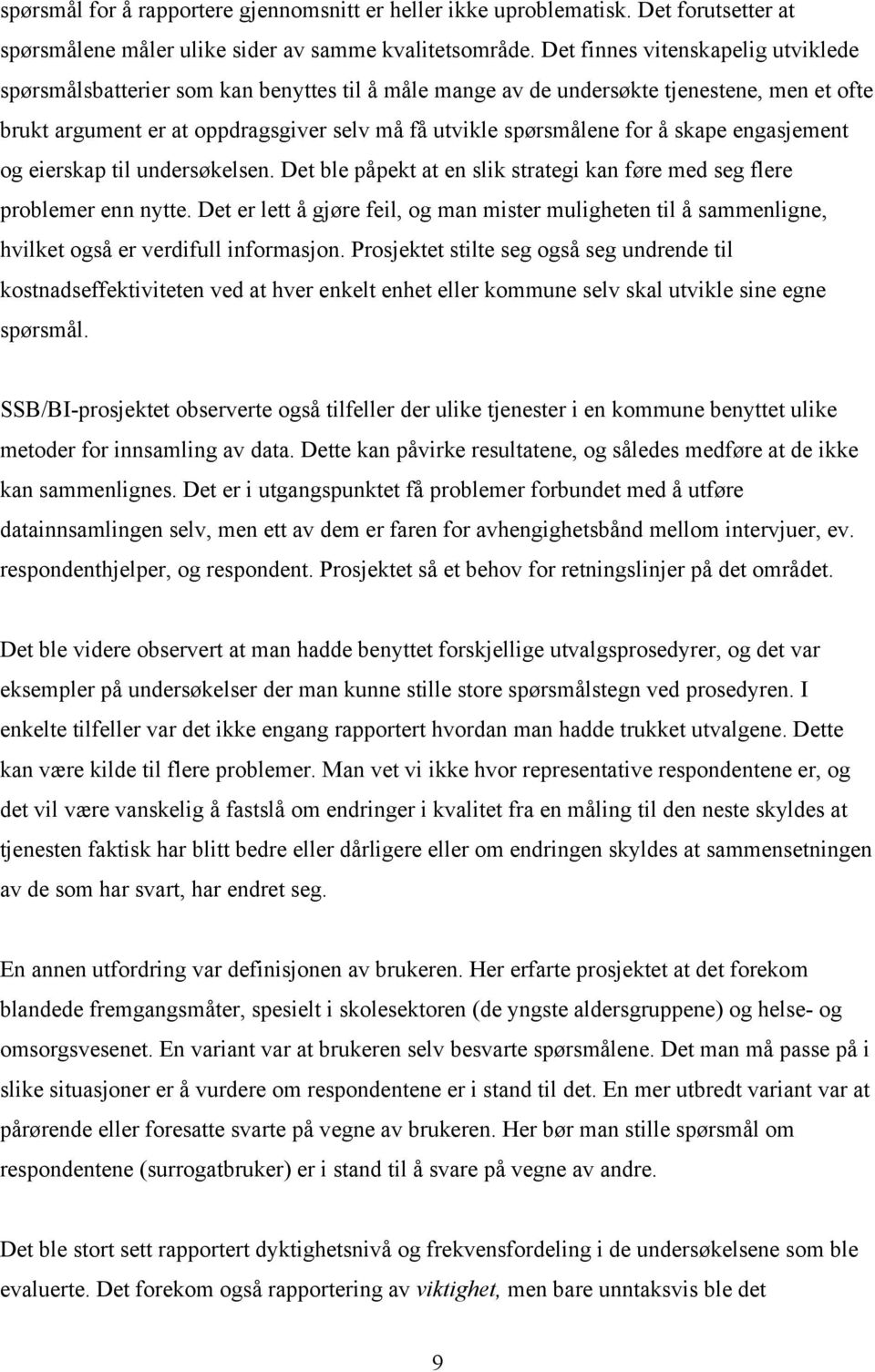 å skape engasjement og eierskap til undersøkelsen. Det ble påpekt at en slik strategi kan føre med seg flere problemer enn nytte.