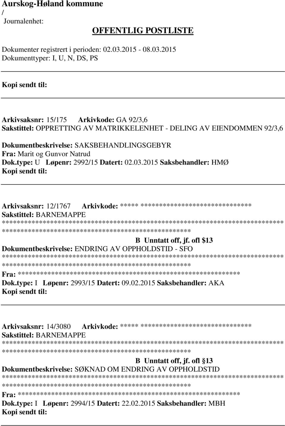 ofl $13 Dokumentbeskrivelse: ENDRING AV OPPHOLDSTID - SFO Fra: ********* Dok.type: I Løpenr: 299315 Datert: 09.02.