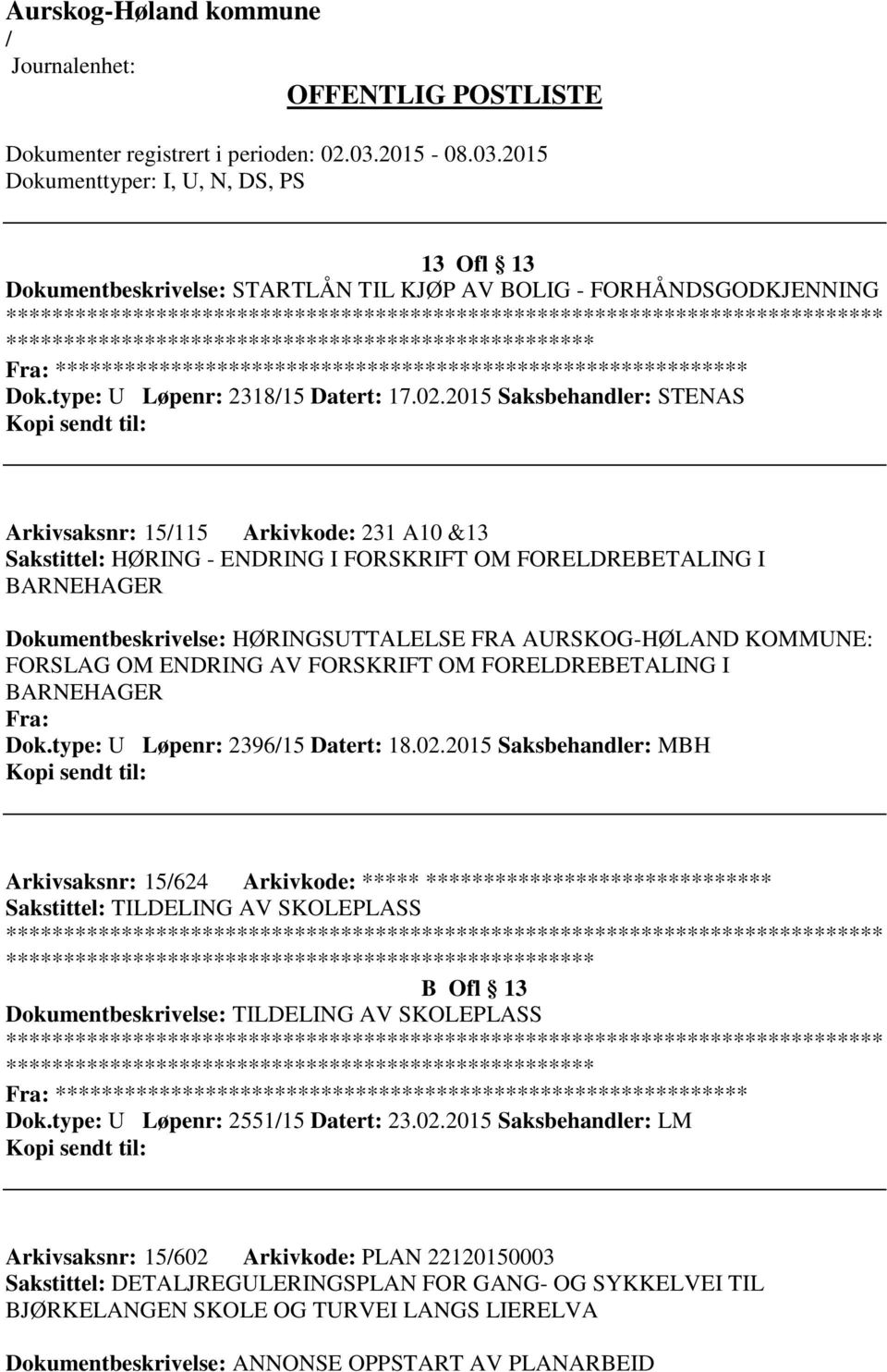 KOMMUNE: FORSLAG OM ENDRING AV FORSKRIFT OM FORELDREBETALING I BARNEHAGER Fra: Dok.type: U Løpenr: 239615 Datert: 18.02.