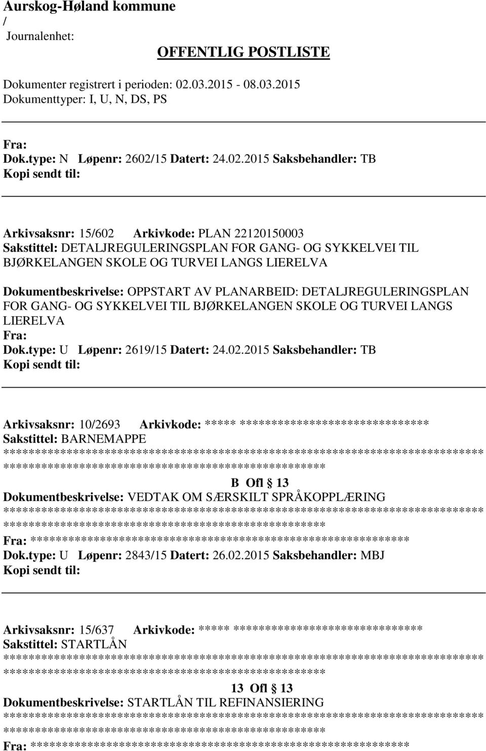 2015 Saksbehandler: TB Arkivsaksnr: 15602 Arkivkode: PLAN 22120150003 Sakstittel: DETALJREGULERINGSPLAN FOR GANG- OG SYKKELVEI TIL BJØRKELANGEN SKOLE OG TURVEI LANGS LIERELVA Dokumentbeskrivelse: