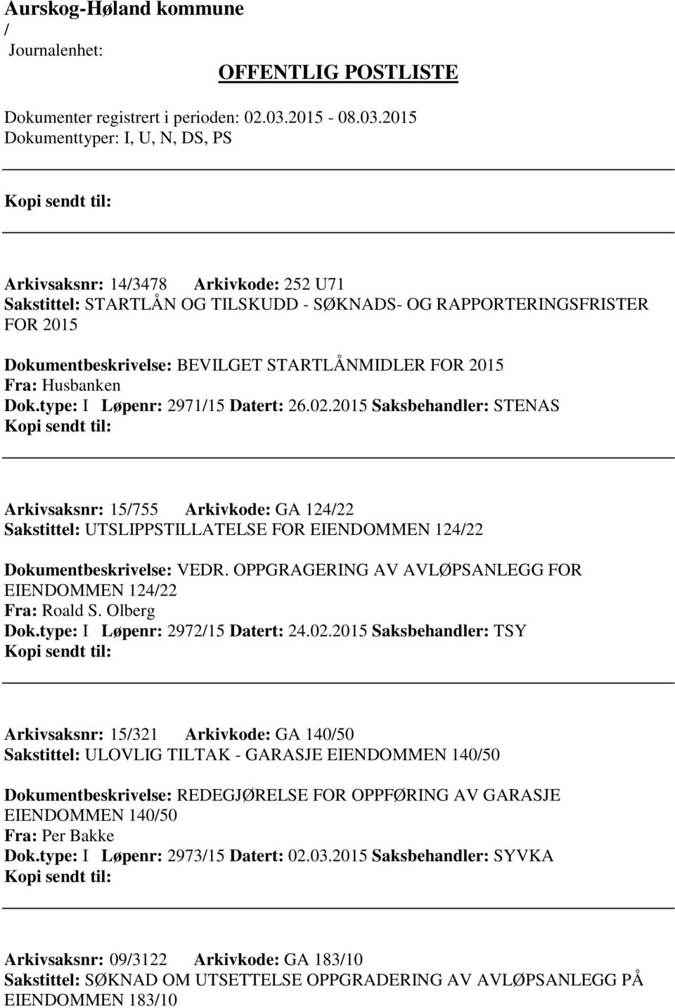 OPPGRAGERING AV AVLØPSANLEGG FOR EIENDOMMEN 12422 Fra: Roald S. Olberg Dok.type: I Løpenr: 297215 Datert: 24.02.