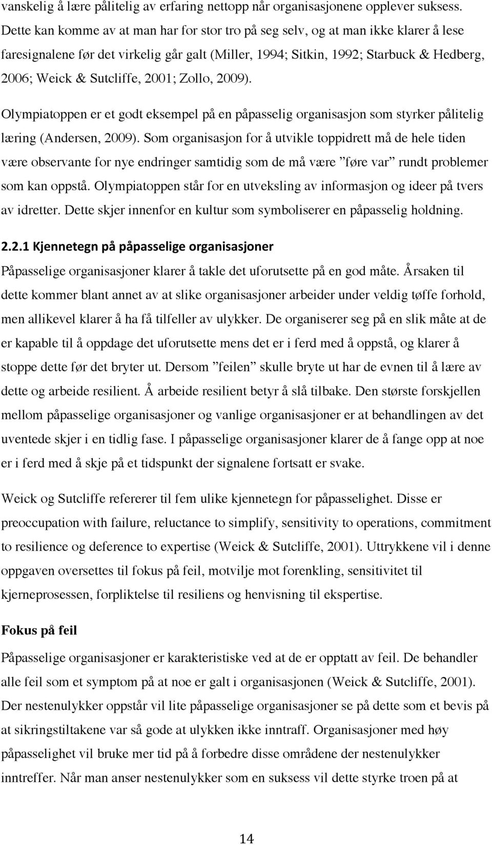 2001; Zollo, 2009). Olympiatoppen er et godt eksempel på en påpasselig organisasjon som styrker pålitelig læring (Andersen, 2009).