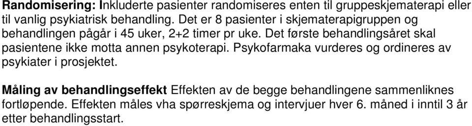 Det første behandlingsåret skal pasientene ikke motta annen psykoterapi.