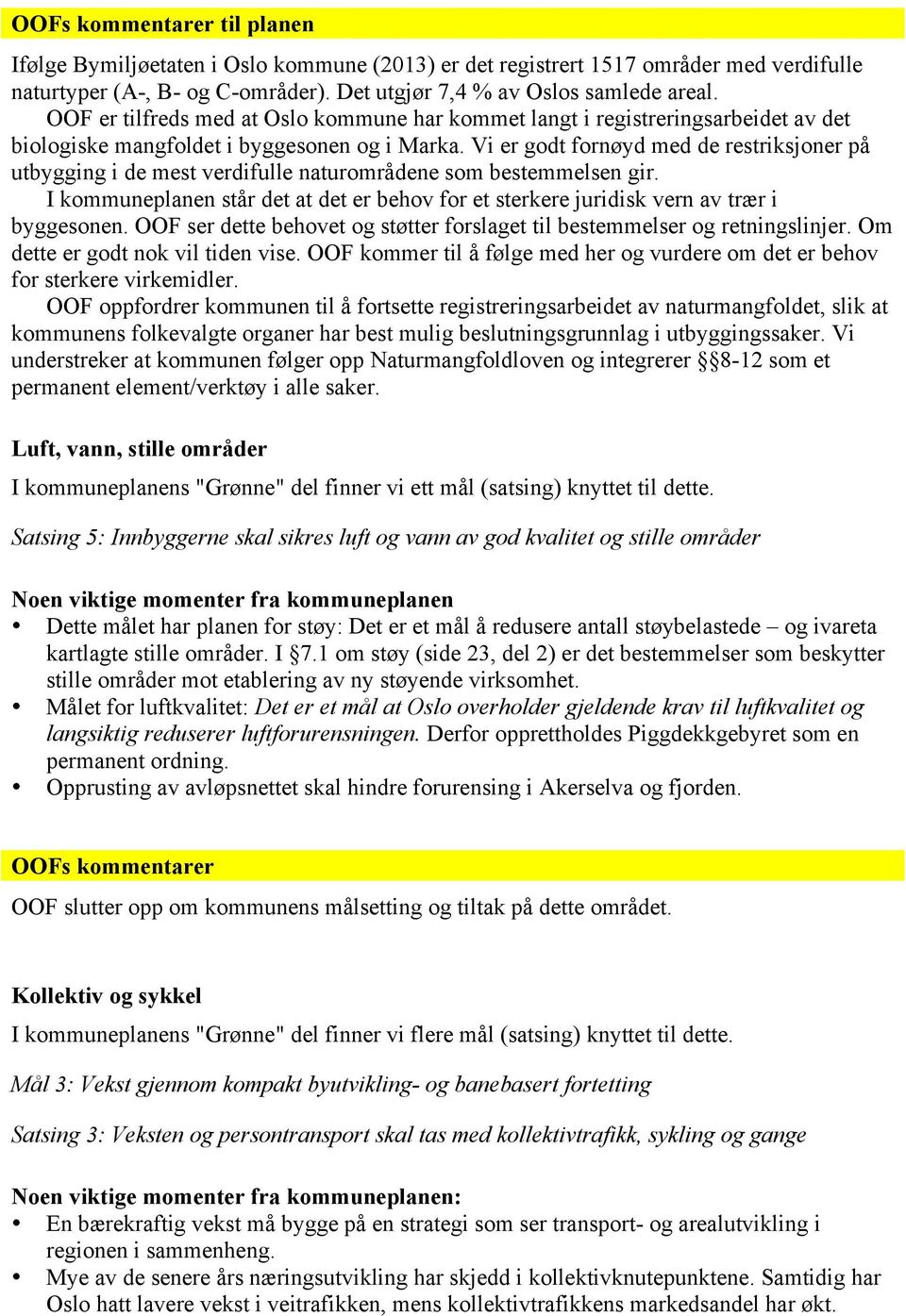 Vi er godt fornøyd med de restriksjoner på utbygging i de mest verdifulle naturområdene som bestemmelsen gir.