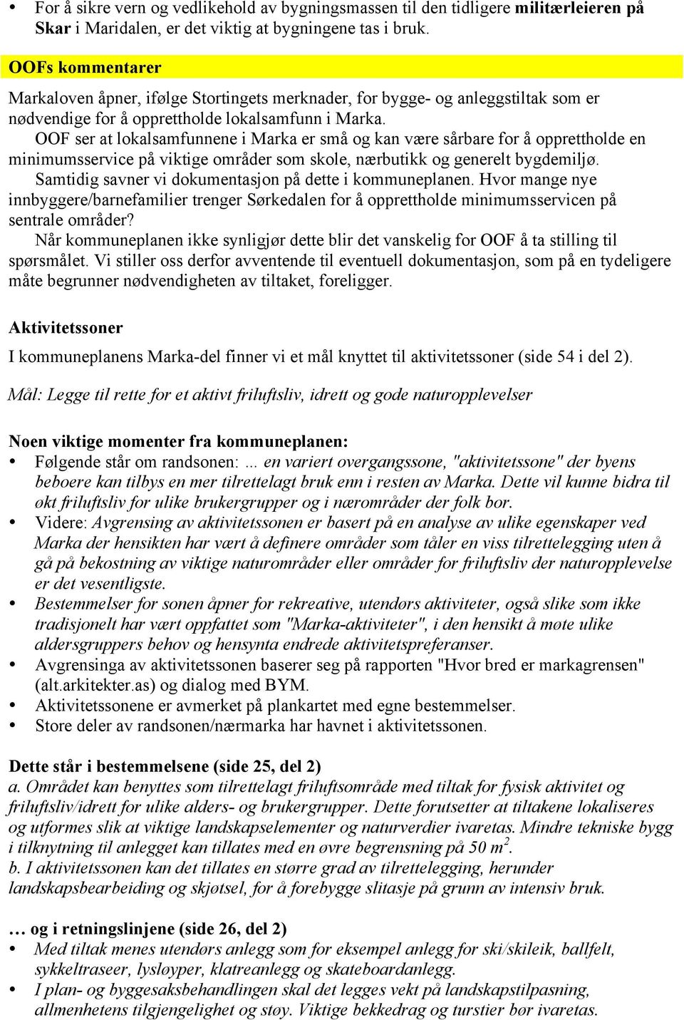 OOF ser at lokalsamfunnene i Marka er små og kan være sårbare for å opprettholde en minimumsservice på viktige områder som skole, nærbutikk og generelt bygdemiljø.