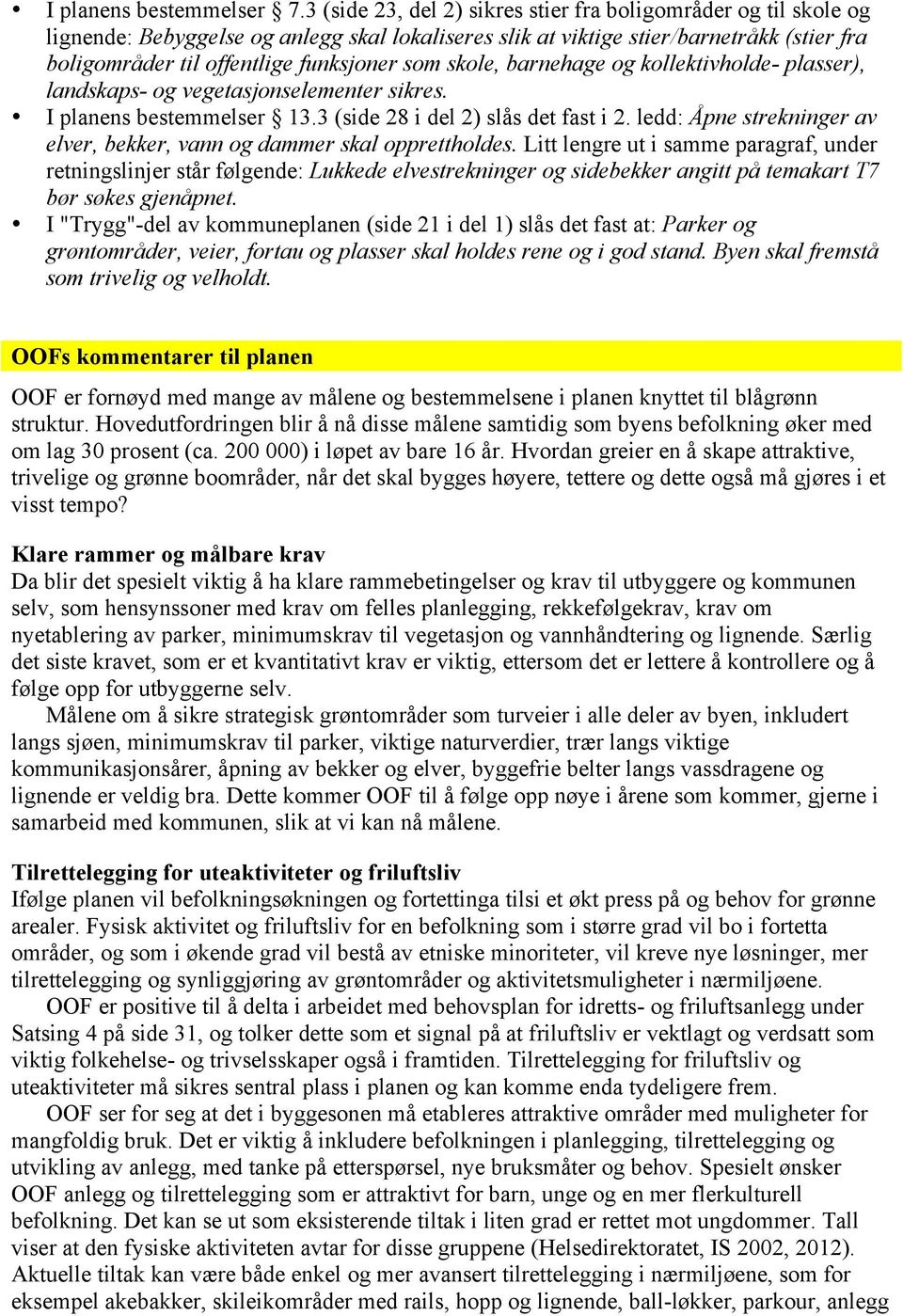 skole, barnehage og kollektivholde- plasser), landskaps- og vegetasjonselementer sikres. I planens bestemmelser 13.3 (side 28 i del 2) slås det fast i 2.