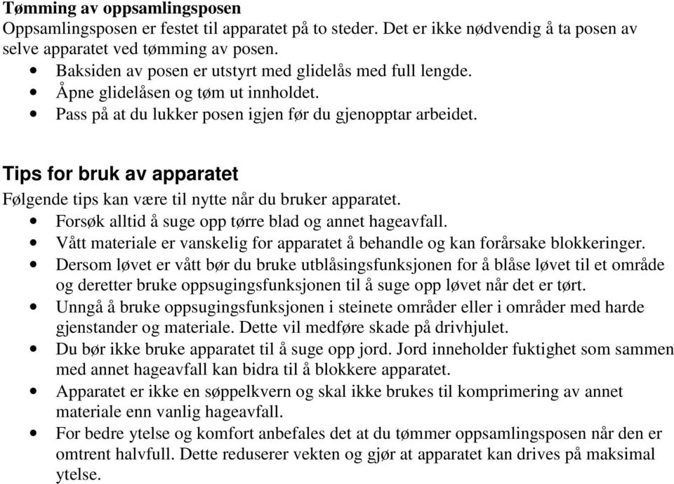 Tips for bruk av apparatet Følgende tips kan være til nytte når du bruker apparatet. Forsøk alltid å suge opp tørre blad og annet hageavfall.