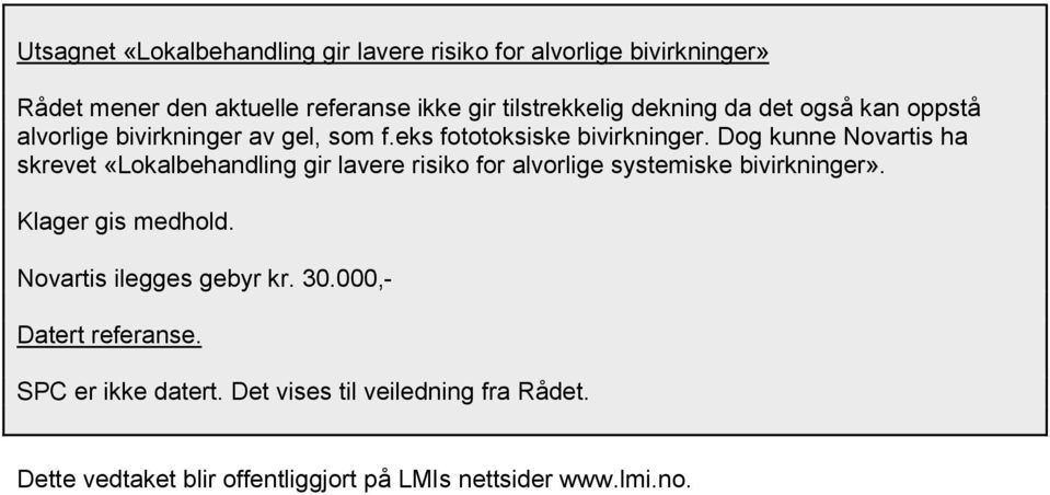 Dog kunne Novartis ha skrevet «Lokalbehandling gir lavere risiko for alvorlige systemiske bivirkninger». Klager gis medhold.