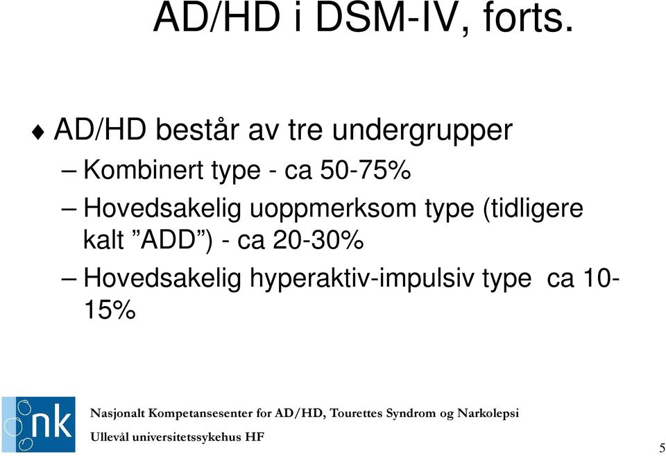 - ca 50-75% Hovedsakelig uoppmerksom type