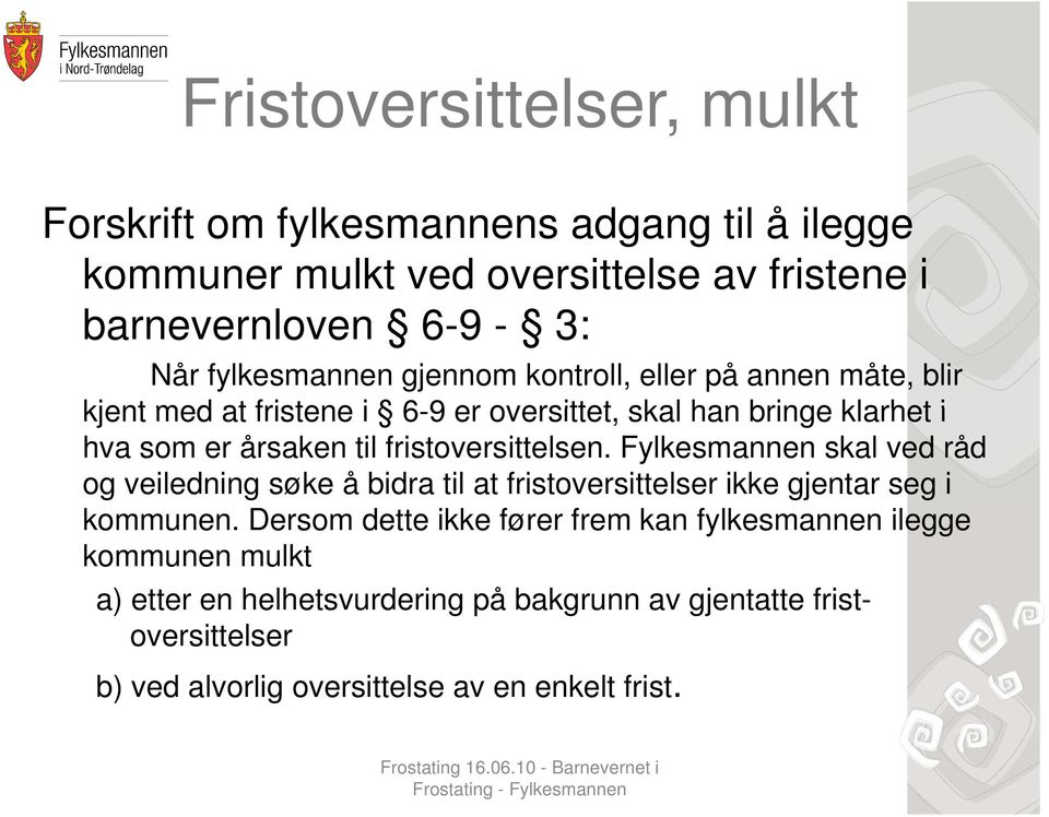 fristoversittelsen. Fylkesmannen skal ved råd og veiledning søke å bidra til at fristoversittelser ikke gjentar seg i kommunen.