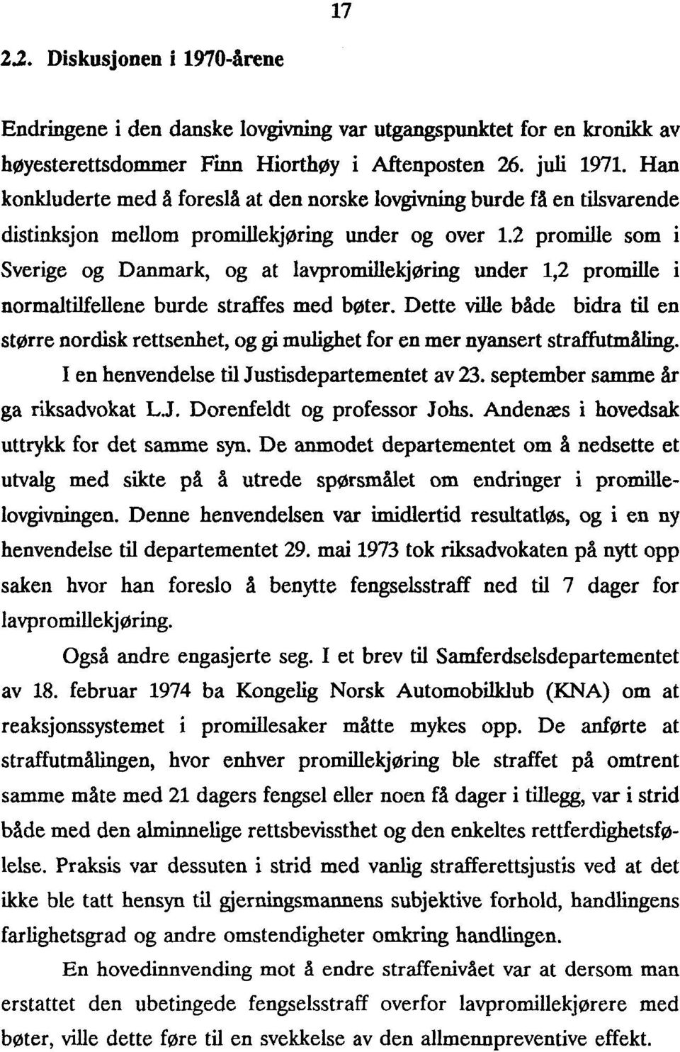 2 promille som i Sverige og Danmark, og at lavpromillekjøring under 1,2 promille i normaltilfellene burde straffes med bøter.