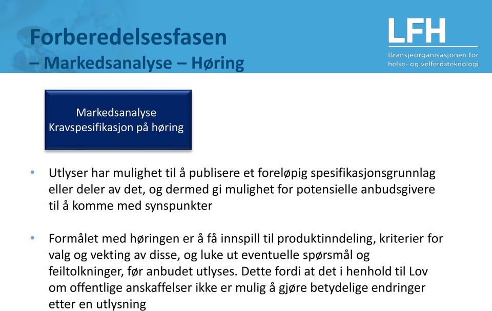 høringen er å få innspill til produktinndeling, kriterier for valg og vekting av disse, og luke ut eventuelle spørsmål og feiltolkninger,