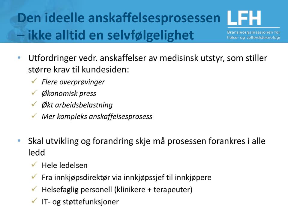 arbeidsbelastning Mer kompleks anskaffelsesprosess Skal utvikling og forandring skje må prosessen forankres i