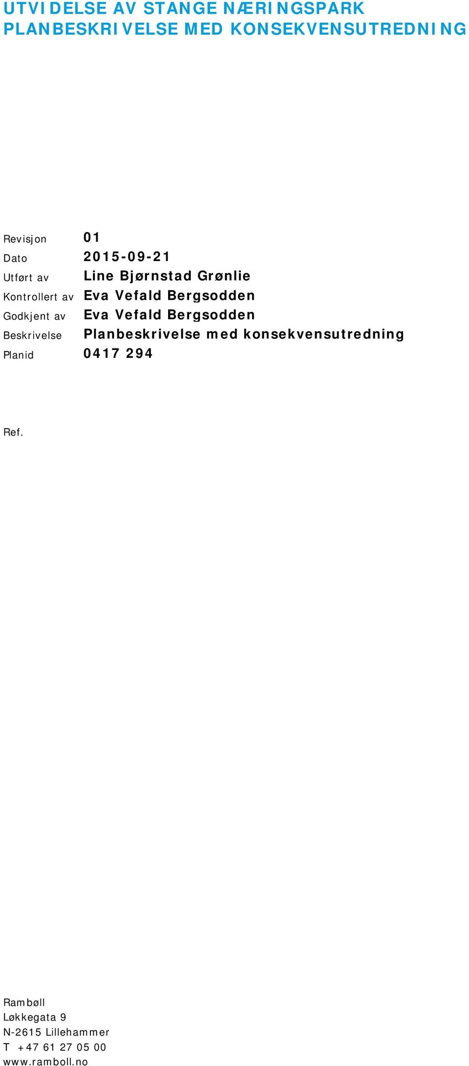 Godkjent av Eva Vefald Bergsodden Beskrivelse Planbeskrivelse med konsekvensutredning