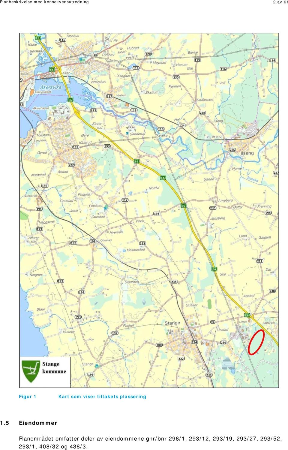 5 Eiendommer Planområdet omfatter deler av eiendommene