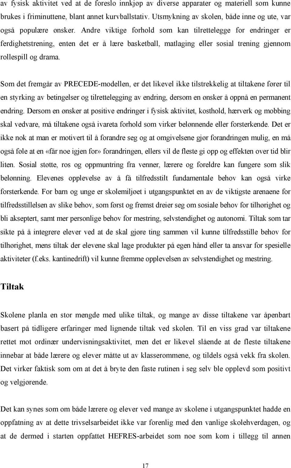 Andre viktige forhold som kan tilrettelegge for endringer er ferdighetstrening, enten det er å lære basketball, matlaging eller sosial trening gjennom rollespill og drama.