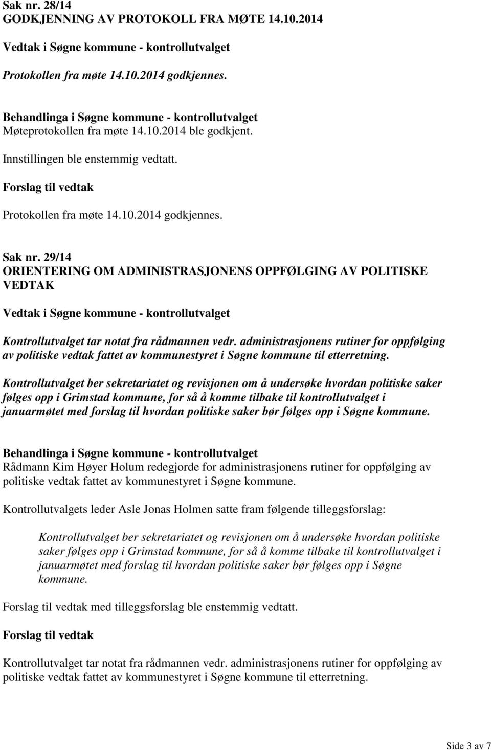 administrasjonens rutiner for oppfølging av politiske vedtak fattet av kommunestyret i Søgne kommune til etterretning.