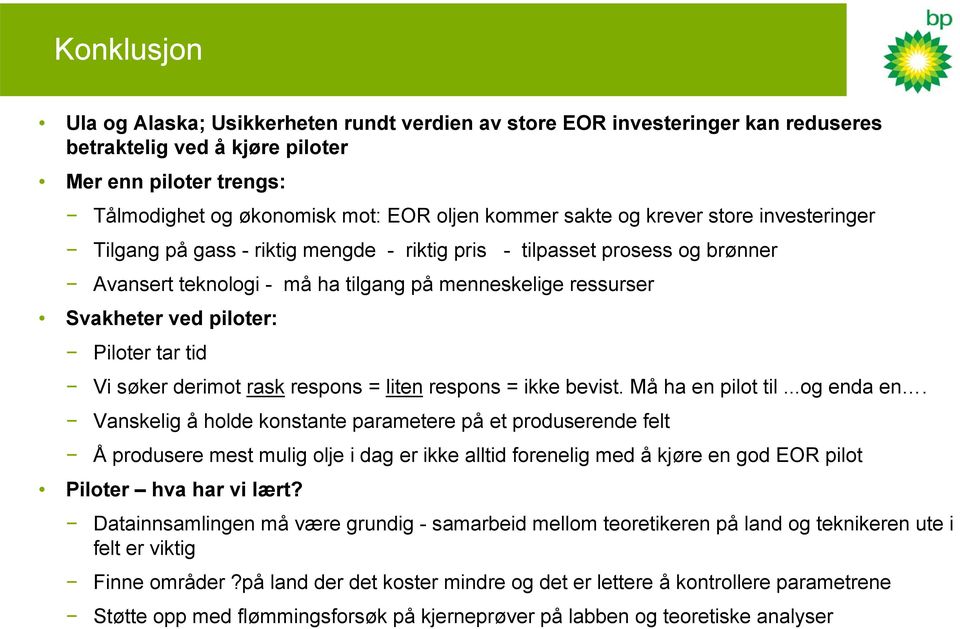 Piloter tar tid Vi søker derimot rask respons = liten respons = ikke bevist. Må ha en pilot til...og enda en.