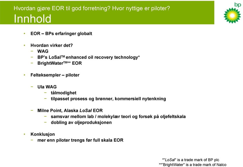 og brønner, kommersiell nytenkning Milne Point, Alaska LoSal EOR samsvar mellom lab / molekylær teori og forsøk på oljefeltskala