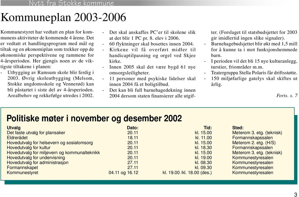 Her gjengis noen av de viktigste tiltakene i planen: - Utbygging av Ramsum skole blir ferdig i 2003.