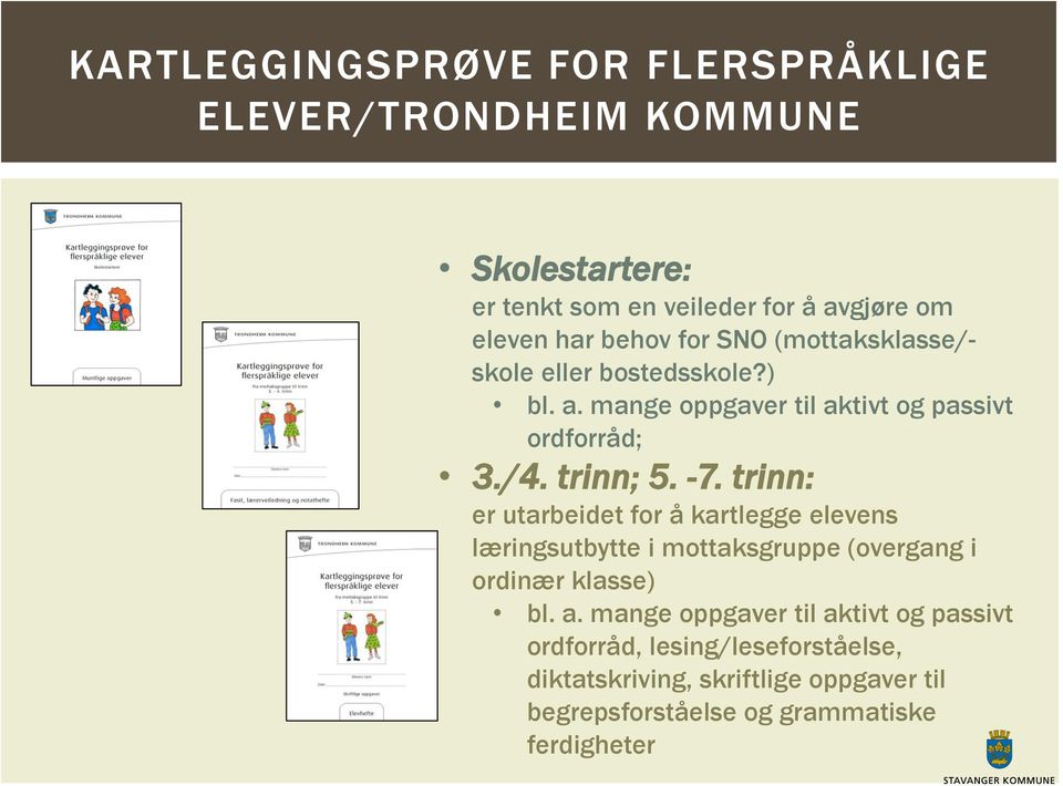 trinn: er utarbeidet for å kartlegge elevens læringsutbytte i mottaksgruppe (overgang i ordinær klasse) bl. a.