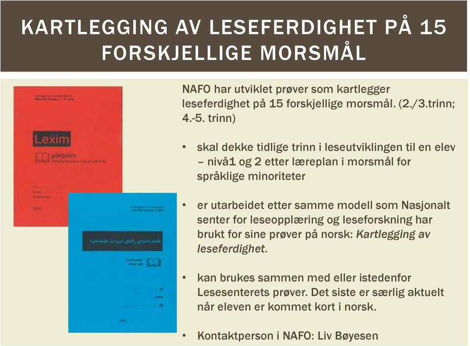 trinn) skal dekke tidlige trinn i leseutviklingen til en elev nivå1 og 2 etter læreplan i morsmål for språklige minoriteter er utarbeidet etter