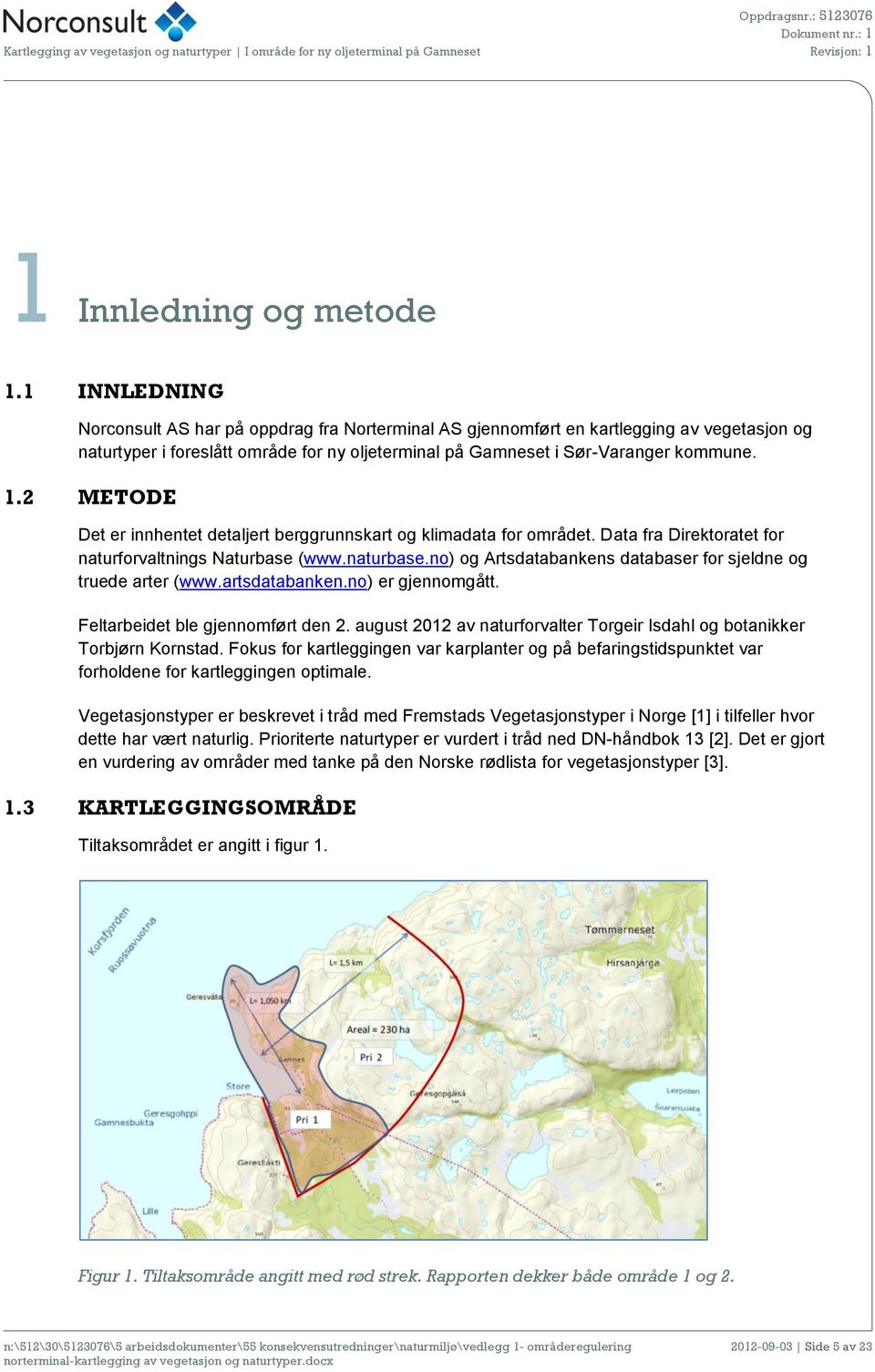 2 METODE Det er innhentet detaljert berggrunnskart og klimadata for området. Data fra Direktoratet for naturforvaltnings Naturbase (www.naturbase.