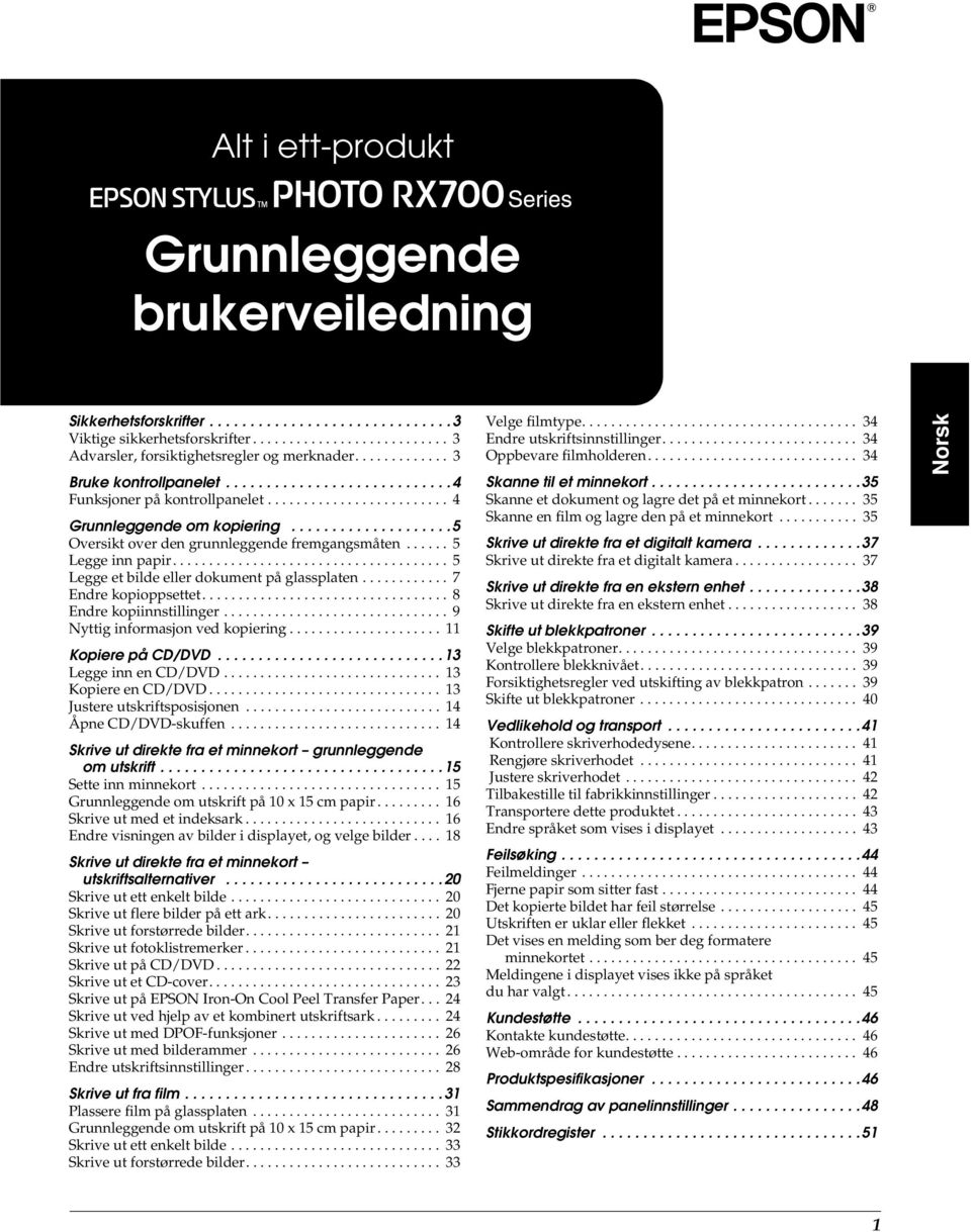 ..... 5 Legge inn papir...................................... 5 Legge et bilde eller dokument på glassplaten............ 7 Endre kopioppsettet.................................. 8 Endre kopiinnstillinger.