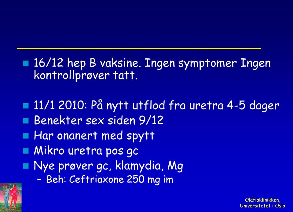 11/1 2010: På nytt utflod fra uretra 4-5 dager Benekter