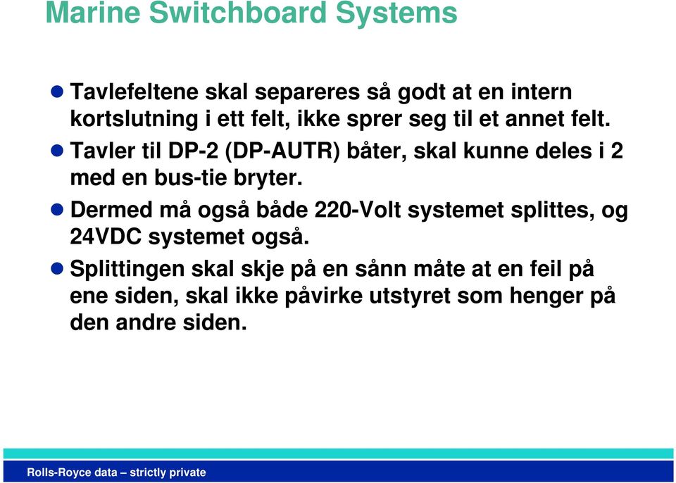 Dermed må også både 220-Volt systemet splittes, og 24VDC systemet også.