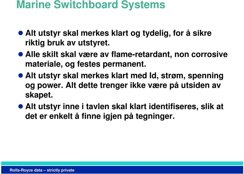 Alt utstyr skal merkes klart med Id, strøm, spenning og power.