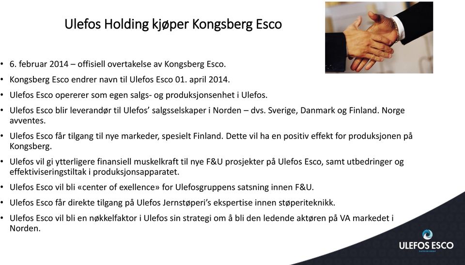 Ulefos Esco får tilgang til nye markeder, spesielt Finland. Dette vil ha en positiv effekt for produksjonen på Kongsberg.