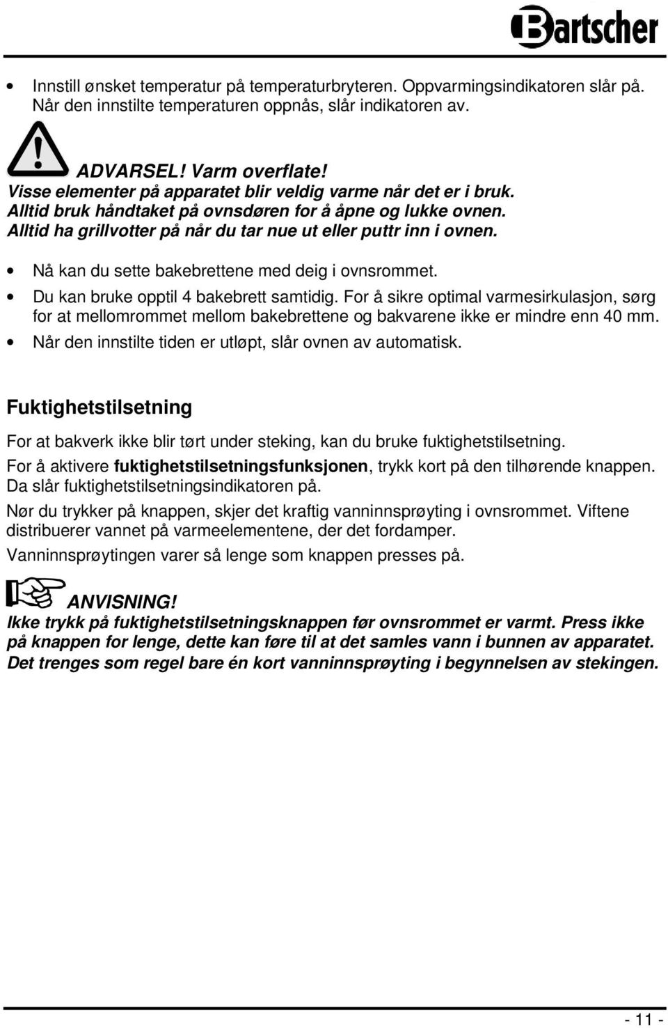 Nå kan du sette bakebrettene med deig i ovnsrommet. Du kan bruke opptil 4 bakebrett samtidig.