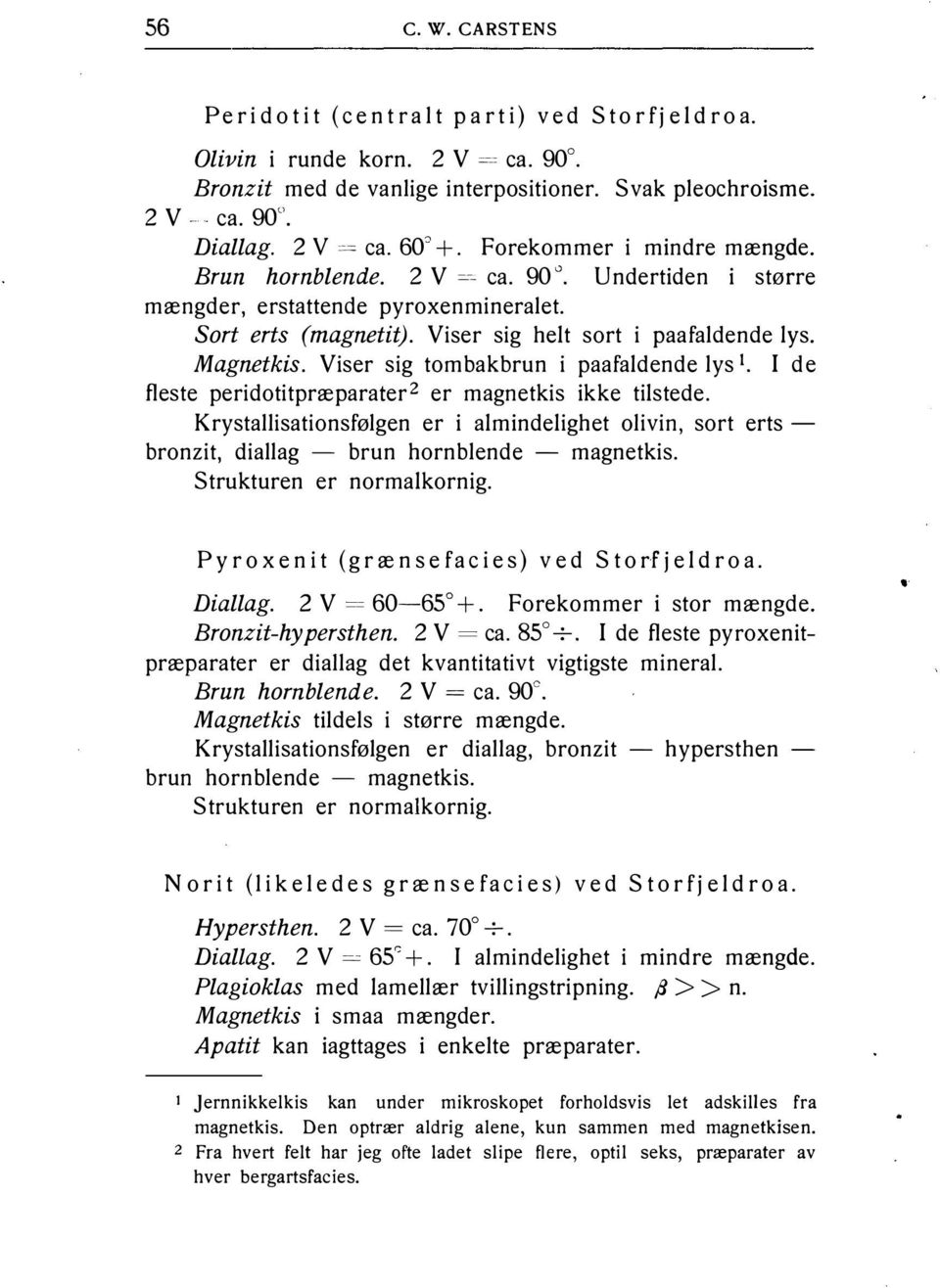 Viser sig tombakbrun i paafaldende lys 1 I de fleste peridotitpræparater 2 er magnetkis ikke tilstede.