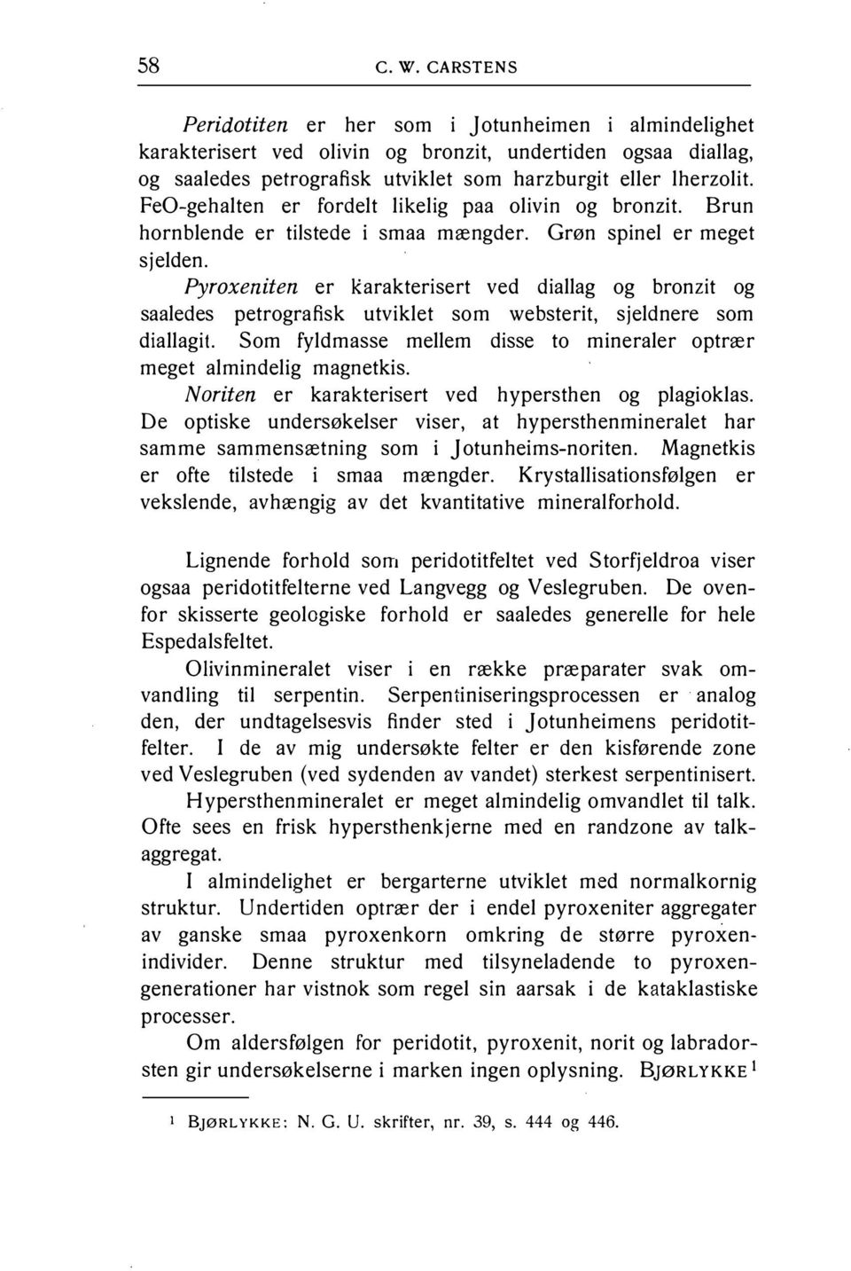 Pyroxeniten er Karakterisert ved diallag og bronzit og saaledes petrografisk utviklet som websterit, sjeldnere som diallagit. Som fyldmasse mellem disse to mineraler optrær meget almindelig magnetkis.