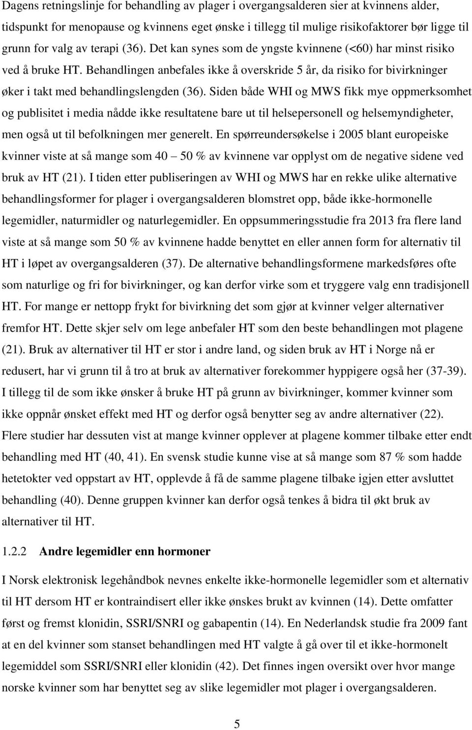 Behandlingen anbefales ikke å overskride 5 år, da risiko for bivirkninger øker i takt med behandlingslengden (36).