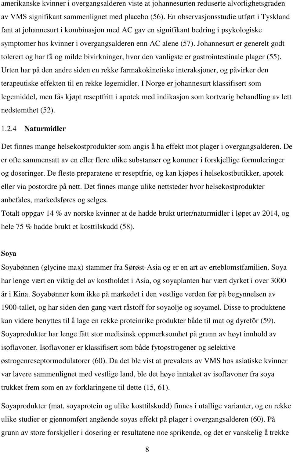 Johannesurt er generelt godt tolerert og har få og milde bivirkninger, hvor den vanligste er gastrointestinale plager (55).