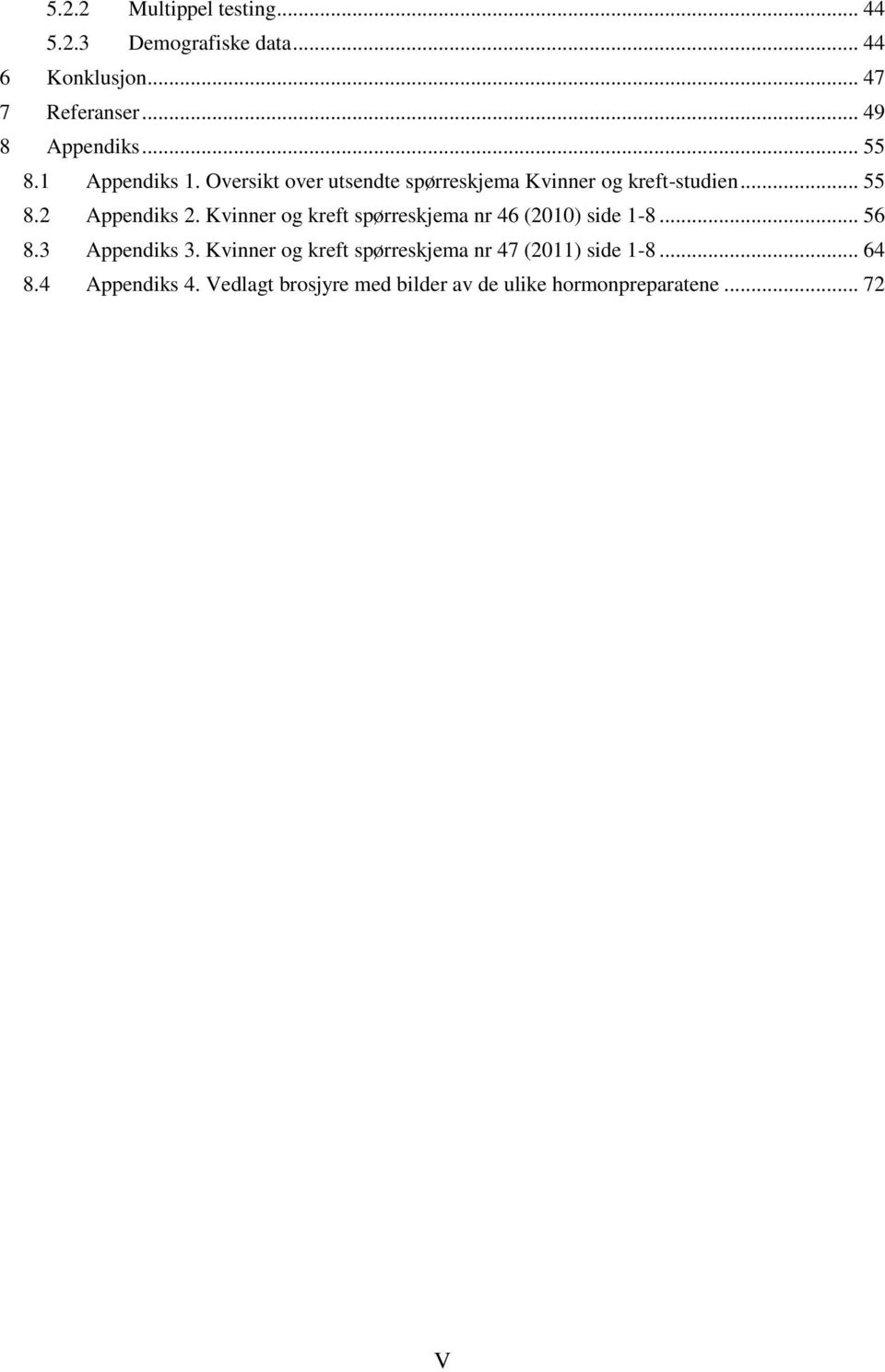 Kvinner og kreft spørreskjema nr 46 (2010) side 1-8... 56 8.3 Appendiks 3.