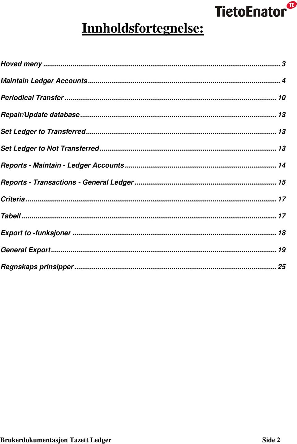 .. 13 Reports - Maintain - Ledger Accounts... 14 Reports - Transactions - General Ledger... 15 Criteria.