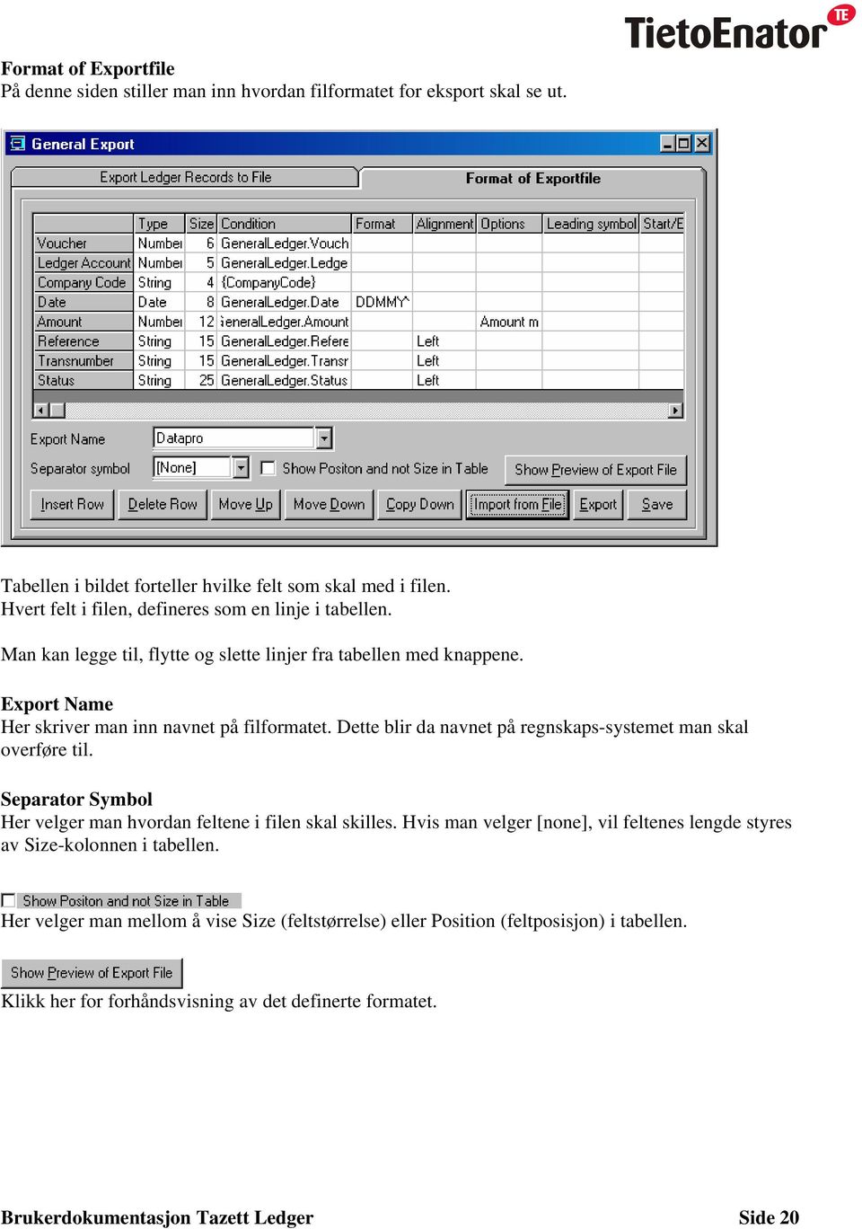 Dette blir da navnet på regnskaps-systemet man skal overføre til. Separator Symbol Her velger man hvordan feltene i filen skal skilles.