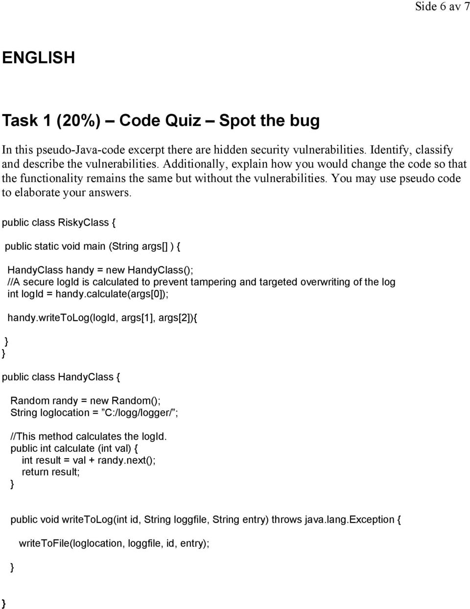public class RiskyClass { public static void main (String args[] ) { HandyClass handy = new HandyClass(); //A secure logid is calculated to prevent tampering and targeted overwriting of the log int