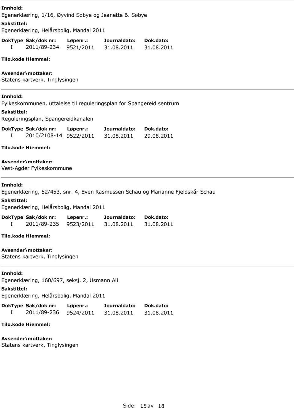 Reguleringsplan, Spangereidkanalen 2010/2108-14 9522/2011 29.08.2011 Vest-Agder Fylkeskommune Egenerklæring, 52/453, snr.